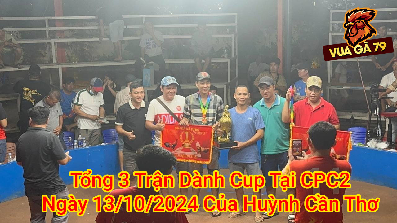 Tổng 3 Trận Dành Cup Tại CPC2 Ngày 13/10/2024 Của Huỳnh Cần Thơ
